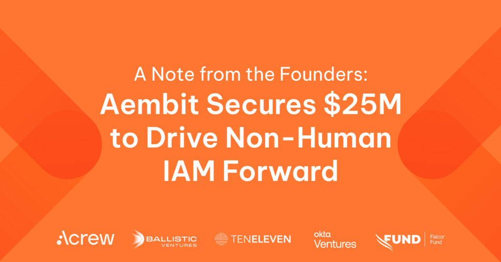 Aembit’s Vision for Non-Human Identity and Access Management Gains $25 ...