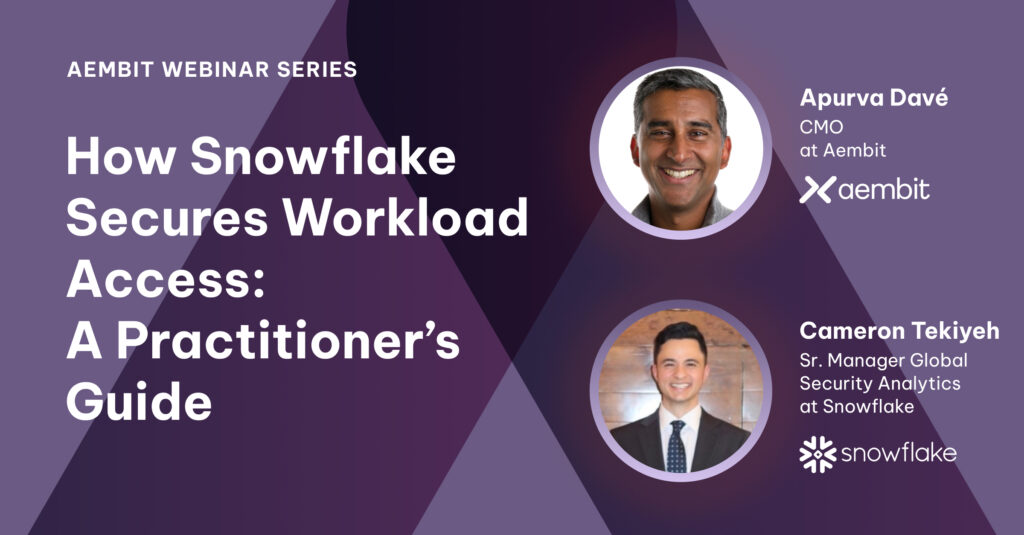 Aembit Webinar Series How Snowflake Secures Workload Access: A Practitioner’s Deep Dive into Non-Human Identity Security Share Image