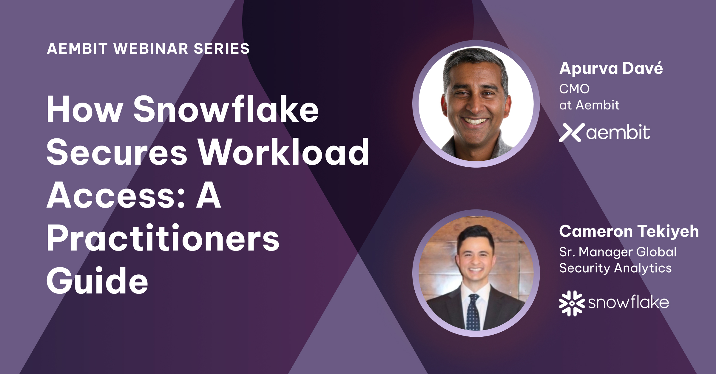 Aembit Webinar Series How Snowflake Secures Workload Access: A Practitioner’s Deep Dive into Non-Human Identity Security Share Image
