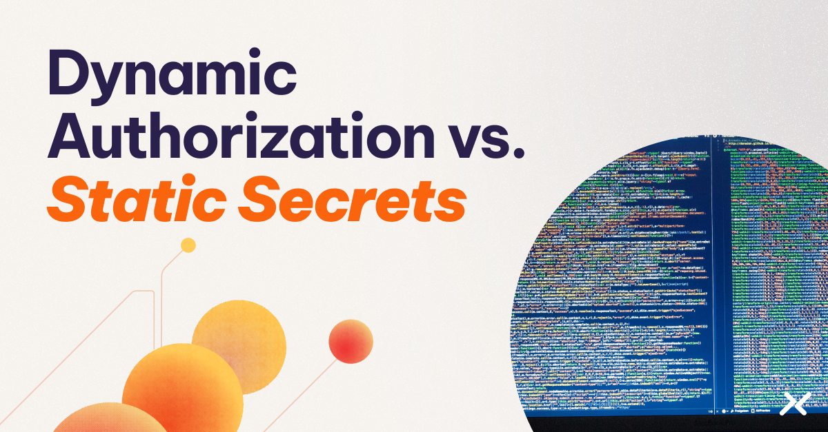 Dynamic Authorization vs. Static Secrets