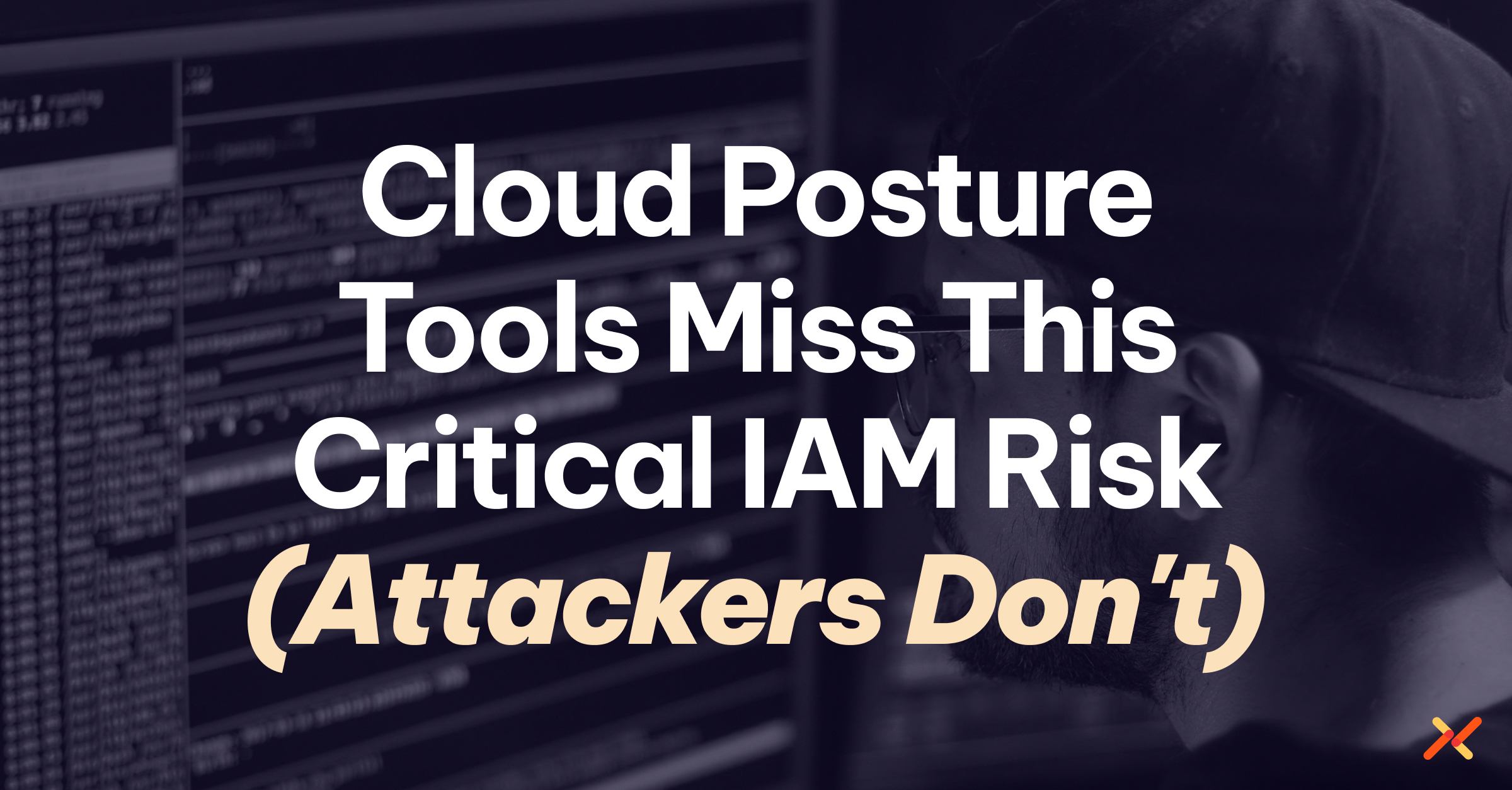 Cloud Posture Tools Miss This Critical IAM Risk (Attackers Don't)