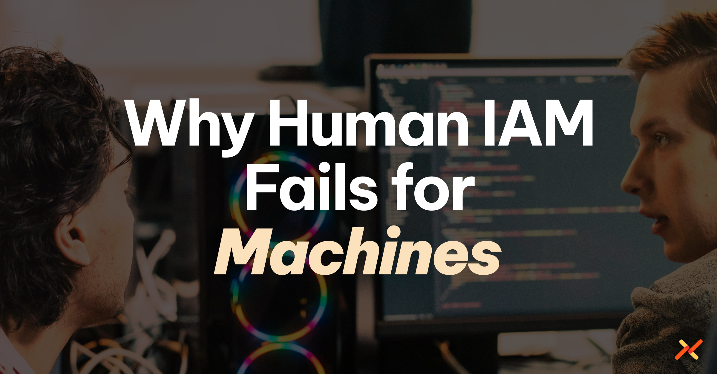 Why Human IAM Fails for Machines