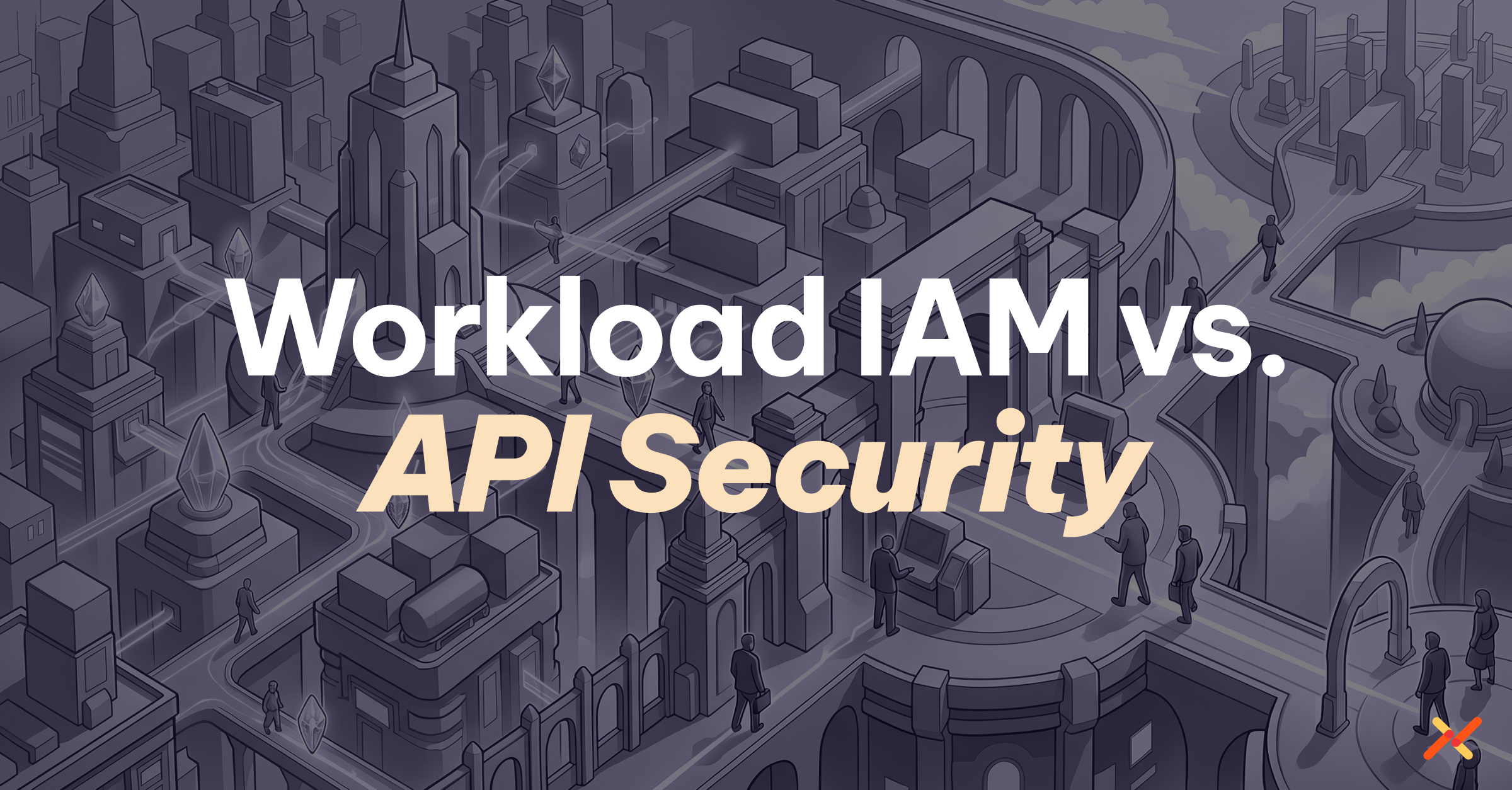 Workload IAM vs. API Security