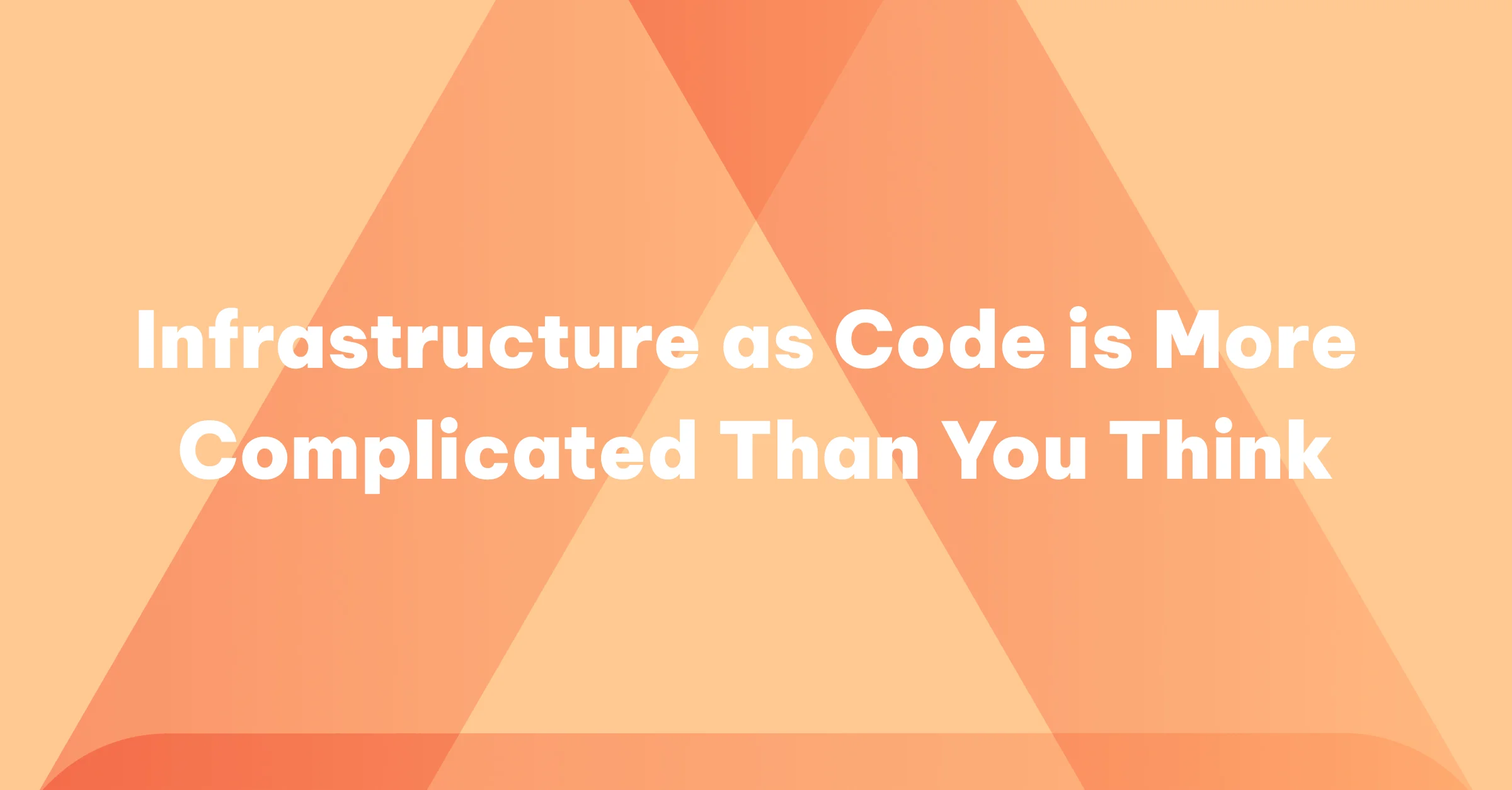 Infrastructure as Code is More Complicated than you Think header image
