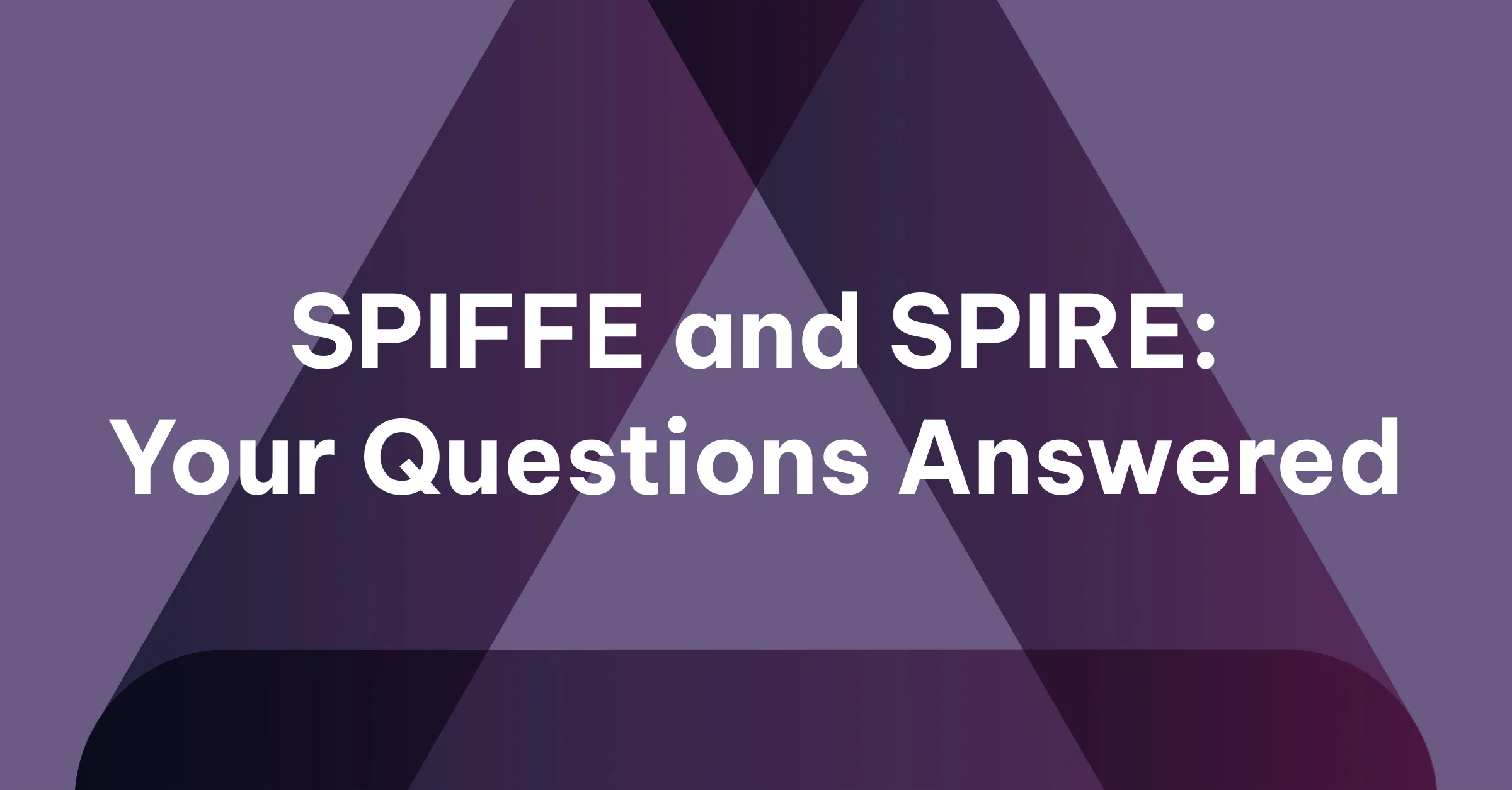 spiffe-and-spire-your-questions-answered