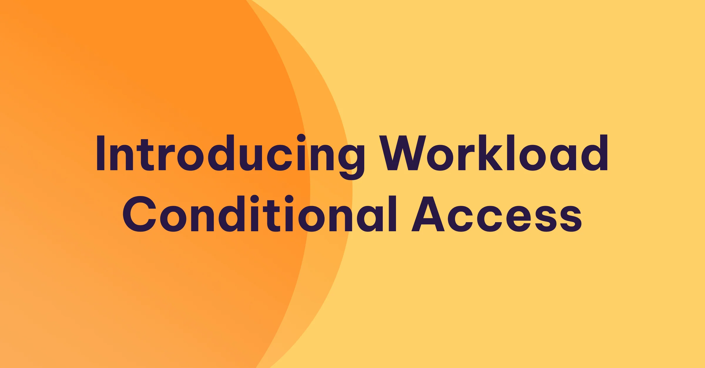 Introducing Workload Conditional Access graphic