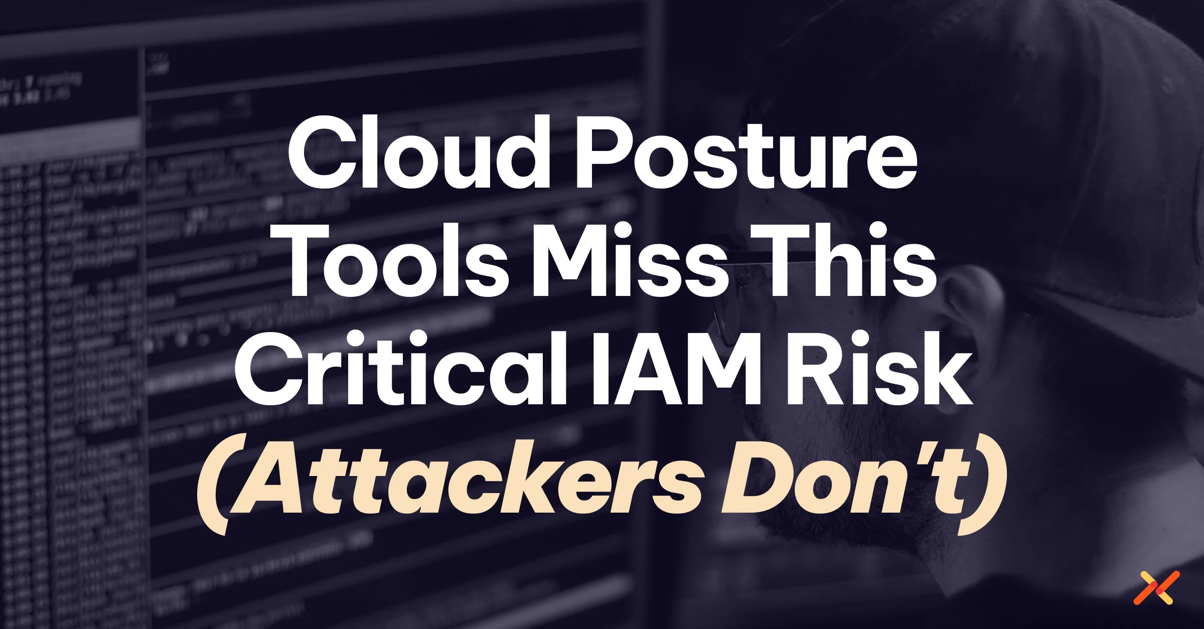 Cloud Posture Tools Miss This Critical IAM Risk (Attackers Don't)
