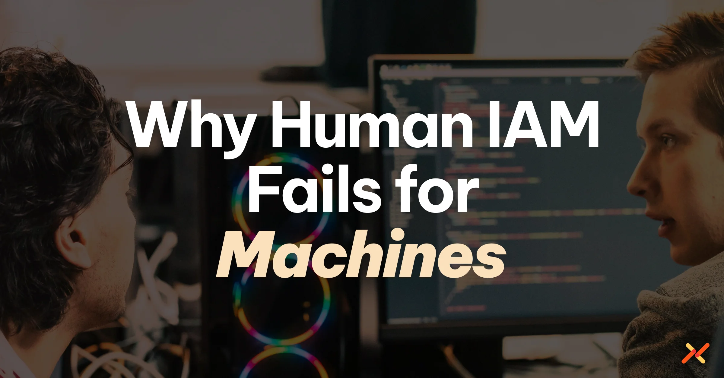 Why Human IAM Fails for Machines