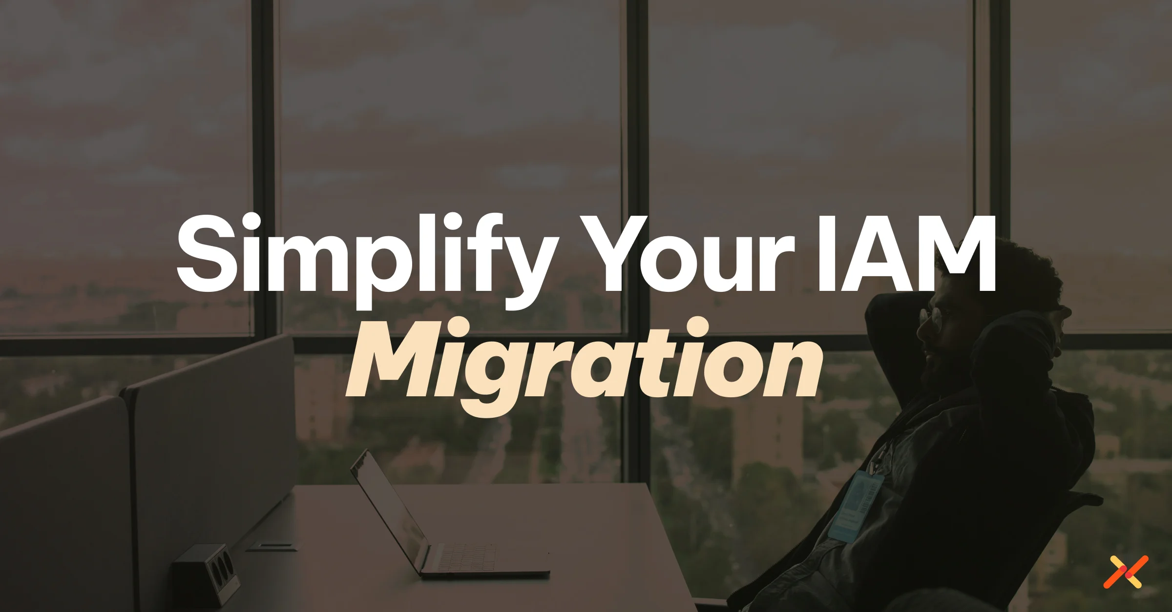 Simplifying IAM Migrations: Lessons for Hybrid Enterprises