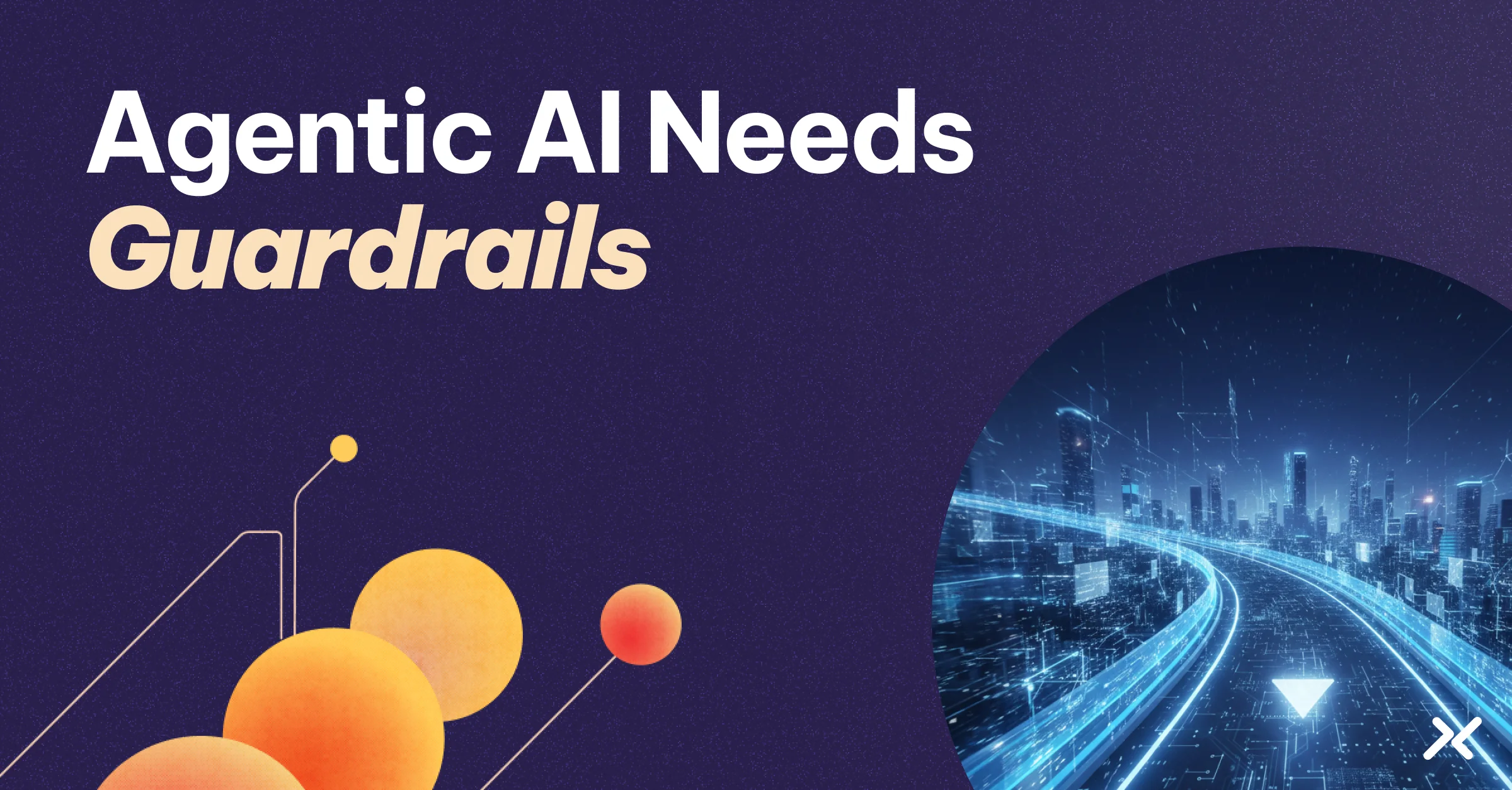 Agentic AI Needs Guardrails