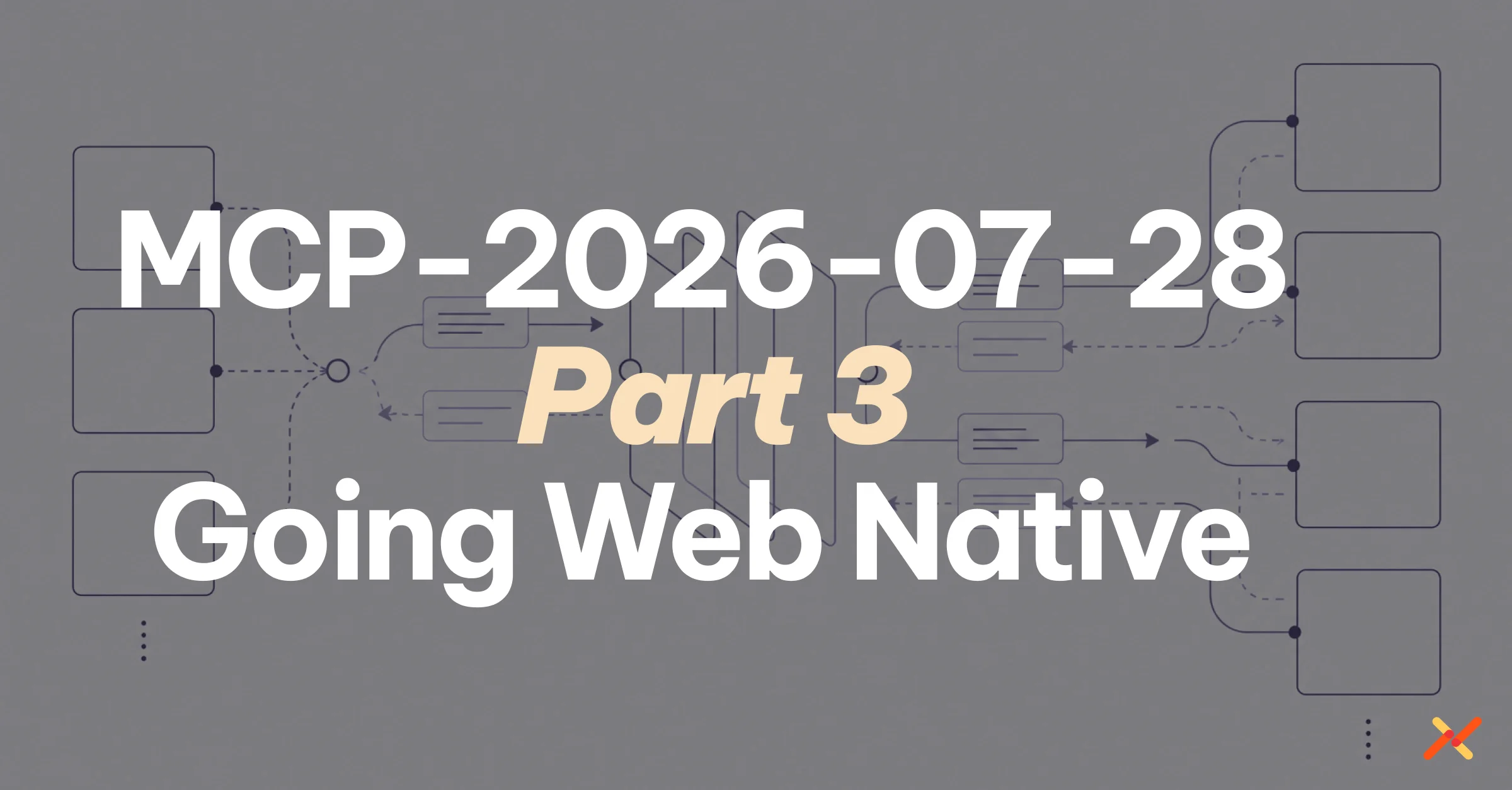 MCP 2026-07-28 Part 3: Going Web-Native, over a diagram of connected services and request flows.